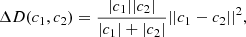 $$ \begin{aligned} \Delta D(c_1,c_2)=\frac{|c_1||c_2|}{|c_1|+|c_2|} ||c_1-c_2||^2, \end{aligned} $$
