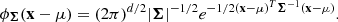$$ \begin{aligned} \phi _{\boldsymbol{\Sigma }}(\boldsymbol{\mathrm{x} }-\mu )=(2\pi )^{d/2}|\boldsymbol{\Sigma }|^{-1/2}e^{-1/2(\boldsymbol{\mathrm{x} }-\mu )^T\boldsymbol{\Sigma }^{-1}(\boldsymbol{\mathrm{x} }-\mu )}. \end{aligned} $$