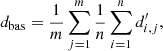 $$ \begin{aligned} d_{\rm bas}=\frac{1}{m} \sum _{j=1}^{m}\frac{1}{n} \sum _{i=1}^{n}d^{\prime }_{i,j}, \end{aligned} $$