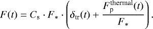 \begin{equation*} F(t) = C_{\textrm{s}} \cdot F_{*} \cdot \left(\delta_{\textrm{tr}}(t) &#x002B; \frac{F_{\textrm{p}}^{\textrm{thermal}}(t)} {F_{*}} \right).\end{equation*}