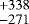 $^{&#x002B;338}_{-271}$