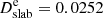 $ D_{\mathrm{slab}}^{\mathrm{e}}=0.0252 $