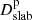 $ D_{\mathrm{slab}}^{\mathrm{p}} $