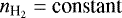 $n_{\textrm{H}_{2}} = \textrm{constant}$