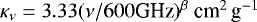 ${\kappa}_{\nu} = 3.33({\nu}/{600 \textrm{GHz}}){}^{\beta}~\textrm{cm}^2\,\textrm{g}^{-1}$