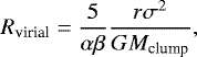 \begin{equation*} R_{\textrm{virial}} = \frac{5}{{\alpha}{\beta}} \frac{r{\sigma}^2}{GM_{\textrm{clump}}}, \end{equation*}