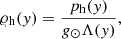 $$ \begin{aligned}&\varrho _{\rm h}(y) = \frac{p_{\rm h}(y)}{g_{\odot }\Lambda (y)}, \end{aligned} $$