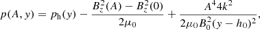 $$ \begin{aligned} p(A,y) = p_{\rm h}(y) - \frac{B_z^2(A)-B_z^2(0)}{2 \mu _0}+\frac{A^4 4 k^2}{2 \mu _0 B_0^2 (y-h_0)^2}, \end{aligned} $$