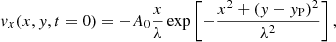 $$ \begin{aligned} v_x(x,y,t=0) = -A_0\frac{x}{\lambda }\exp \left[-\frac{x^2 + (y-y_{\mathrm{P}})^2}{\lambda ^2}\right], \end{aligned} $$
