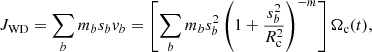 $$ \begin{aligned} J_{\rm WD}=\sum _b m_b s_b { v}_b = \left[\sum _b m_b s_b^2 \left(1+\frac{s_b^2}{R_{\rm c}^2}\right)^{-m}\right]\Omega _{\rm c} (t), \end{aligned} $$
