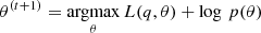 $ \theta^{(t+1)}=\underset{\theta}{\rm argmax}\, L(q,\theta)+\log\, p(\theta) $