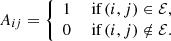 $$ \begin{aligned} A_{ij} = \left\{ \begin{array}{ll} 1&\text{ if}\, (i,j) \in \mathcal{E} , \\ 0&\text{ if}\, (i,j) \notin \mathcal{E} . \end{array} \right. \end{aligned} $$