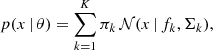 $$ \begin{aligned} p(x \,|\,\theta ) = \sum _{k=1}^K \pi _k \, \mathcal{N} (x \,|\,f_k,\Sigma _k), \end{aligned} $$
