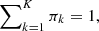 $ \sum\nolimits_{k=1}^K \pi_k = 1, $