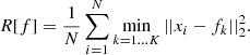 $$ \begin{aligned} R[f] = \frac{1}{N} \sum _{i=1}^N \min _{k=1\ldots K} ||x_i - f_k ||_2^2. \end{aligned} $$