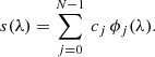 $$ \begin{aligned}&s(\lambda ) = \sum \limits _{j=0}^{N-1} \, c_j\, \phi _j(\lambda ) . \end{aligned} $$