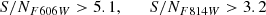 $$ \begin{aligned}&\qquad \qquad \quad {S/N_{F606W} > 5.1}, \qquad {S/N_{F814W} > 3.2} \end{aligned} $$