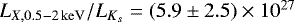 $L_{X,0.5-2 \,\mathrm{keV}}/L_{K_{s}} = (5.9 \pm 2.5) \times 10^{27}$