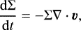 \begin{align*}{\frac{\mathrm{d}{\Sigma}}{\mathrm{d}{t}}} &=-\Sigma\nabla\cdot\bm{v}, \end{align*}