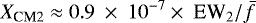 \begin{equation*} { X_{\textrm{CM2}} \approx 0.9~\times~10^{-7} \times~\textrm{EW}_2 / \bar{f} }\end{equation*}