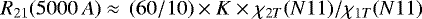 \begin{equation*}{R_{21}(5000\,A)\approx\,(60/10)\times K\times \chi_{2T} (N11)/\chi_{1T} (N11) } \end{equation*}