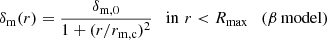 $$ \begin{aligned}&\delta _{\rm m}(r) = \frac{\delta _{\rm m, 0}}{1+(r/r_{\rm m,c})^2} \quad \mathrm{in} \,\, r < R_{\rm max} \quad (\beta \, \mathrm {model}) \end{aligned} $$