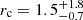 $ r_{\mathrm{c}} = 1.5^{+1.8}_{-0.7} $