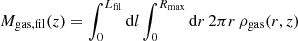 $$ \begin{aligned}&M_{\rm gas,fil}(z) = \int _0^{L_{\rm fil}} \mathrm{d} l \int _0^{R_{\rm max}} \mathrm{d} r \, 2 \pi r \, \rho _{\rm gas}(r,z) \end{aligned} $$