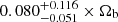 $ 0.080^{+0.116}_{-0.051} \times \Omega_{\mathrm{b}} $