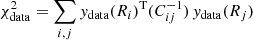 $$ \begin{aligned}&\chi ^2_{\rm data} = \sum _{i,j} { y}_{\rm data}(R_{i})^\mathrm{T} (C^{-1}_{ij}) \, { y}_{\rm data}(R_{j}) \end{aligned} $$