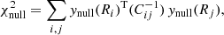 $$ \begin{aligned}&\chi ^2_{\rm null} = \sum _{i,j} { y}_{\rm null}(R_{i})^\mathrm{T} (C^{-1}_{ij}) \, { y}_{\rm null}(R_{j}), \end{aligned} $$