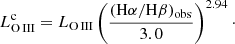 $$ \begin{aligned} L_{\rm O\,III}^\mathrm{c}=L_{\rm O\,III}\left(\frac{(\mathrm{H}\alpha /\mathrm{H}\beta )_{\rm obs}}{3.0}\right)^{2.94}\cdot \end{aligned} $$
