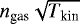 $n_{\textrm{gas}}\sqrt{T_{\textrm{kin}}}$