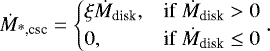 \begin{equation*}\dot{M}_{\textrm{*,csc}} = \begin{cases} \xi \dot{M}_{\textrm{disk}}, & \mbox{if } \dot{M}_{\textrm{disk}}>0 \\ 0, & \mbox{if } \dot{M}_{\textrm{disk}}\leq0 \end{cases}. \end{equation*}