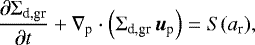 \begin{equation*}\frac{{\partial \Sigma_{\textrm{d,gr}} }}{{\partial t}} + \nabla_{\textrm{p}} \cdot \left( \Sigma_{\textrm{d,gr}} \, \bm{u}_{\textrm{p}} \right) = S(a_{\textrm{r}}), \end{equation*}