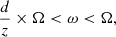 $$ \begin{aligned} \frac{d}{z} \times \Omega < \omega < \Omega , \end{aligned} $$