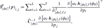 $$ \begin{aligned} {\mathbf{I }_{\lfloor \phi _0\rceil }^\mathrm{F} (\boldsymbol{p})}_{i,j} =&\sum\nolimits _{\ell =1}^L \sum\nolimits _{t=1}^T {\frac{1}{\hat{\sigma }_{{\lfloor \phi _0\rceil },\ell ,t}^2} \frac{\partial \left[\alpha _\ell \,{\boldsymbol{h}}_{{\lfloor \phi _0\rceil },\ell }(\phi _0)\right]}{\partial p_i}} ^{\top }\\&\cdot \widehat{\mathbf{C }}_{{\lfloor \phi _0\rceil }}^{-1} \frac{\partial \left[\alpha _\ell \,{\boldsymbol{h}}_{{\lfloor \phi _0\rceil },\ell }(\phi _0)\right]}{\partial p_j}, \nonumber \end{aligned} $$