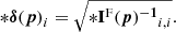 $$ \begin{aligned} {\boldsymbol{\delta }(\boldsymbol{p})}_i = \sqrt{*\mathbf{I ^\mathrm{F} (\boldsymbol{p})^{-1}}_{i,i}}. \end{aligned} $$