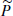 $ \widetilde{P} $