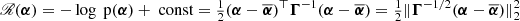 $ \mathscr{R}({\boldsymbol{\alpha}}) = -\log \text{ p}({\boldsymbol{\alpha}})+\text{ const}=\tfrac{1}{2} ({\boldsymbol{\alpha}} - \overline{{\boldsymbol{\alpha}}}) {^{{\top}}}\boldsymbol{\Gamma}^{-1} ({\boldsymbol{\alpha}} - \overline{{\boldsymbol{\alpha}}})=\tfrac{1}{2}\|\boldsymbol{\Gamma}^{-1/2}({\boldsymbol{\alpha}}-\overline{{\boldsymbol{\alpha}}})\|_2^2 $