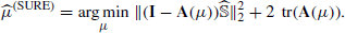 $$ \begin{aligned} \widehat{\mu }^{\text{(SURE)}} = \underset{\mu}{\rm arg\,min} \;\Vert (\mathbf I -\mathbf A (\mu ))\widehat{\mathbb{S} }\Vert _2^2+2\,\text{ tr}(\mathbf A (\mu )). \end{aligned} $$