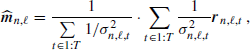 $$ \begin{aligned} \widehat{\boldsymbol{m}}_{n,\ell }=\frac{1}{\sum \limits _{t\in 1:T}1/\sigma _{n,\ell ,t}^2}\cdot \sum _{t\in 1:T}\frac{1}{\sigma _{n,\ell ,t}^2}\boldsymbol{r}_{n,\ell ,t}\,, \end{aligned} $$
