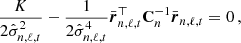 $$ \begin{aligned} \frac{K}{2\hat{\sigma }_{n,\ell ,t}^2} -\frac{1}{2 \hat{\sigma }_{n,\ell ,t}^4 } \bar{\boldsymbol{r}}_{n,\ell ,t}^{\top }\mathbf C _{n}^{-1} \bar{\boldsymbol{r}}_{n,\ell ,t}=0\,, \end{aligned} $$