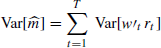 $ \text{Var}[\widehat{m}]=\sum_{t=1}^T \text{ Var}[w\prime_{t}\,r_t] $