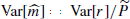 $ \text{Var}[\widehat{m}]=\text{ Var}[r]/\widetilde{P} $