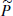 $ \widetilde{P} $