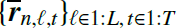 $ \{ \overline{{\boldsymbol{r}}}_{n,\ell,t}\}_{\ell\in 1:L,\,t\in 1:T} $