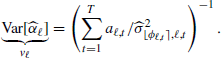 $$ \begin{aligned} \underbrace{\text{Var}[\widehat{\alpha }_\ell ]}_{{v_\ell }} = \left(\sum \limits _{t=1}^T \displaystyle a_{\ell ,t}/\widehat{\sigma }_{{\lfloor \phi _{\ell ,t}\rceil },\ell ,t}^2 \right)^{-1} . \end{aligned} $$