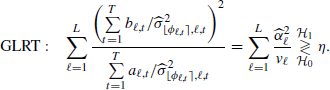 $$ \begin{aligned} \text{GLRT}:\quad \sum _{\ell =1}^L\frac{\left(\sum \limits _{t=1}^T \displaystyle b_{\ell ,t}/\widehat{\sigma }_{{\lfloor \phi _{\ell ,t}\rceil },\ell ,t}^2\right)^2}{\sum \limits _{t=1}^T \displaystyle a_{\ell ,t}/\widehat{\sigma }_{{\lfloor \phi _{\ell ,t}\rceil },\ell ,t}^2} =\sum _{\ell =1}^L \frac{\widehat{\alpha }_\ell ^2}{v_\ell } \underset{{\mathcal{H} }_0}{\overset{{\mathcal{H} }_1}{\gtrless }} \eta . \end{aligned} $$