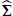 $ \widehat{\boldsymbol{\Sigma}} $